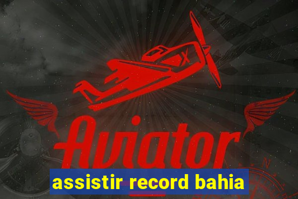 assistir record bahia